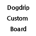 Dogdrip Custom Board